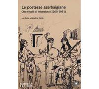 Le poetesse azerbaigiane. Otto secoli di letteratura (1200-1991). Testo azero a fronte