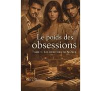 Le poids des obsessions: Tome 1 Les héritiers de Naples