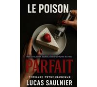 Le poison parfait: Dans cette famille parfaite, l'amour est l'arme du crime.