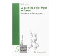 Le politiche della droga in Europa. Prevenzione, gestione e recupero