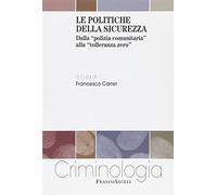 Le politiche della sicurezza. Dalla «polizia comunitaria» alla «tolleranza zero»