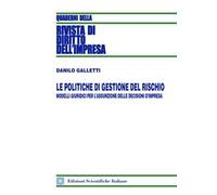Le politiche di gestione del rischio. Modelli giuridici per l'assunzione delle decisioni d'impresa