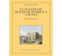 Le politiche di igiene pubblica a Roma. XVI-XVIII secolo