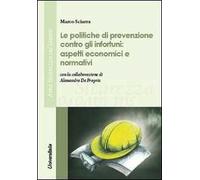 Le politiche di prevenzione contro gli infortuni. Aspetti economici e normativi