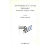 Le politiche industriali regionali. Esperienze, soggetti, modelli
