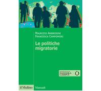 Le politiche migratorie - Ambrosini Maurizio, Campomori Francesca