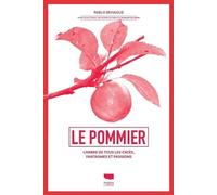 Le pommier: L'arbre de tous les excès, fantasmes et passions