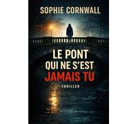 LE PONT QUI NE S’EST JAMAIS TU: Un secret enterré. Une ville complice. Une vérité impossible à faire taire.
