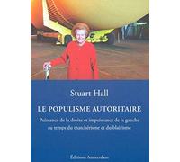 Le populisme autoritaire: Puissance de la droite et impuissance de la gauche au temps du thatchérisme et du blairisme