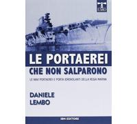 Le portaerei che non salparono. Le navi portaerei e porta idrovolanti della Regia Marina