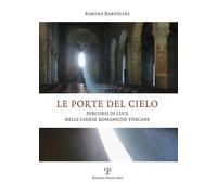 Le porte del cielo. Percorsi di luce nelle chiese romaniche tosca