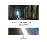 Libri Simone Bartolini - Le Porte Del Cielo. Percorsi Di Luce Nelle Chiese Roman
