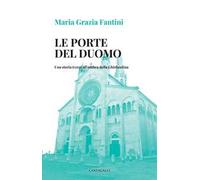 Le porte del duomo. Una storia (vera) all'ombra della Ghirlandina