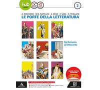 Le porte della letteratura. Per le Scuole superiori. Con e-book. Con espansione online. Dal '600 all' '800 (Vol. 2)