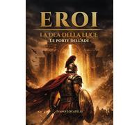 Le porte dell'Ade. Eroi. La dea della luce