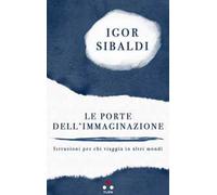 Le porte dell'immaginazione. Istruzioni per chi viaggia in altri mondi