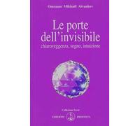 Le porte dell'invisibile. Chiaroveggenza, sogno, intuizione