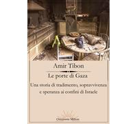 Le porte di Gaza. Una storia di tradimento, sopravvivenza e speranza ai confini