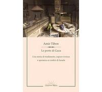 Le porte di Gaza. Una storia di tradimento, sopravvivenza e speranza ai confini di Israele