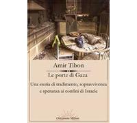 Le porte di Gaza. Una storia di tradimento, sopravvivenza e speranza ai confini di Israele