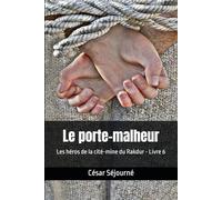 Le porte-malheur: Les héros de la cité-mine du Rakdur - Livre 6