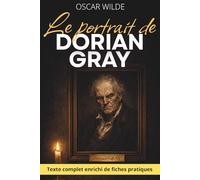 Le portrait de Dorian Gray - Que devient-on quand plus rien n'a de conséquences ?: Texte intégral enrichi de 150 fiches pratiques.