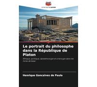 Le portrait du philosophe dans la République de Platon: Éthique, politique, épistémologie et ontologie dans les livres de base