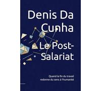 Le Post-Salariat: Quand la fin du travail redonne du sens à l'humanité