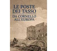 Le poste dei Tasso da Cornello all'Europa. Museo dei Tasso