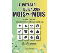 Le potager de balcon mois par mois: 12 mois, 1 plan clair : semer, entretenir, récolter sans prise de tête | De débutant devenez expert | Guide pratique pour le jardinage urbain toute l'année