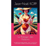 Le Potager des Pulsions: Une fable érotico-potagère déjantée - Tome 1 : La vie de Corny, un récit tendre, croustillant et résolument érotico-légumier