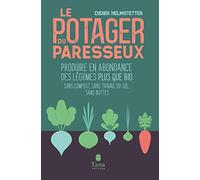 Le potager du paresseux: Produire en abondance des légumes plus que bio sans compost, sans travail du sol, sans buttes: 02