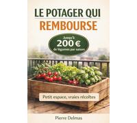Le potager qui rembourse: Comment produire 200 € de légumes par saison en partant de zéro, avec un balcon ou un petit jardin