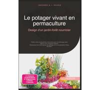 Le potager vivant en permaculture: Design d'un jardin-forêt nourricier