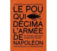 Le pou qui décima l'armée de Napoléon: Et autres histoires d'insectes tueurs