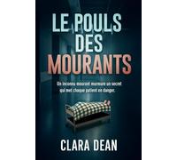 Le Pouls Des Mourants: Un inconnu mourant murmure un secret qui met chaque patient en danger