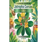 Le pouvoir curatif du Jatropha Curcas : un remède naturel contre les infections, l'inflammation, le diabète, les troubles cutanés, les maladies respiratoires et bien plus encore