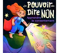 Le pouvoir de dire non: Une histoire sur le consentement, pour aider chaque enfant à connaître son corps, à savoir dire non et à faire respecter ses choix !