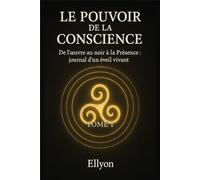 Le Pouvoir de la Conscience: De l’œuvre au noir à la Présence : journal d’un éveil vivant