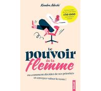 Le pouvoir de la flemme: ou comment décider de ses priorités et envoyer valser le reste !