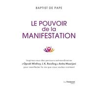 Le pouvoir de la manifestation: Inspirez-vous des parcours extraordinaires d'Oprah Winfrey, J.K. Rowling et Anita Moorjani pour manifester la vie que vous voulez vraiment