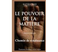 LE POUVOIR DE LA MATIÈRE: Un manifeste d’art, d’esprit et de présence