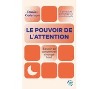 Le pouvoir de l'attention: Savoir se concentrer change tout