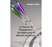Le Pouvoir de l'Engagement : Stratégies pour le Militant Souverain.: Techniques et Conseils pour Devenir un Acteur Incontournable