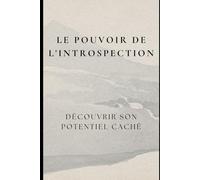 Le Pouvoir de l'Introspection : Découvrir son Potentiel Caché