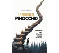 Le Pouvoir de Pinocchio: Bonheur, sens de la vie, pensée positive