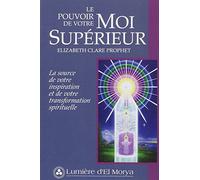 Le pouvoir de votre Moi Supérieur : La source de votre inspiration et de votre transformation spirituelle