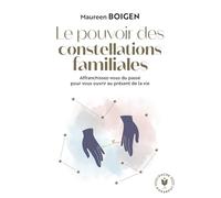 Le pouvoir des constellations familiales: Affranchissez-vous du passé pour vous ouvrir au présent de la vie: 32717