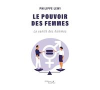 Le pouvoir des femmes: La vanité des hommes