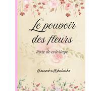 Le pouvoir des fleurs: livre de coloriage
